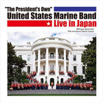 &quot;The President's Own&quot; United States Marine Band Live in Japan / &quot;The President's Own&quot; United States Marine Band [Wind Band]