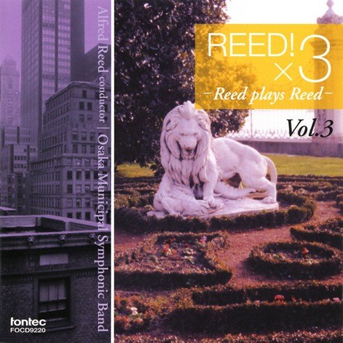 Reed!×3 Vol.3 / Alfred Reed and Osaka Municipal Symphonic Band [Concert Band] [CD]