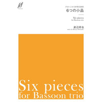 Six Pieces for Basoon Trio / Masaya Watanabe [Bassoon Trio]